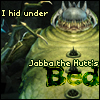 I hid under Jabba the Hutt's bed