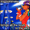 My milkshake brings all the boys to the yard