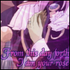 From this day forth, I am your rose