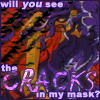will you see the cracks in my mask?