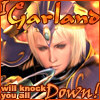 I, Garland, will knock you all down!