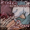Broken by the rules of love