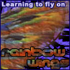 Learning to fly on Rainbow wings