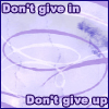 Don't give in, Don't give up