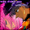 Why didn't you listen?